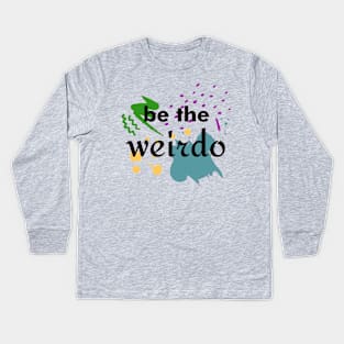 Be The Weirdo Kids Long Sleeve T-Shirt